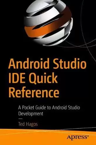 Android Studio IDE Quick Reference: A Pocket Guide to Android Studio Development