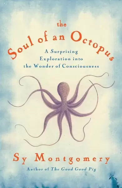 The Soul of an Octopus
: A Surprising Exploration into the Wonder of Consciousness