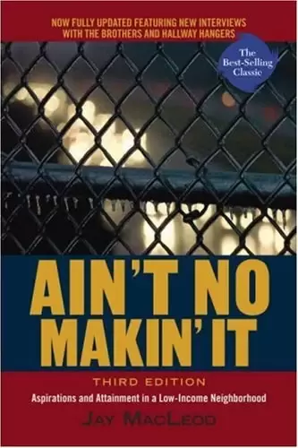 Ain't No Makin' It
: Aspirations and Attainment in a Low-Income Neighborhood, Third Edition
