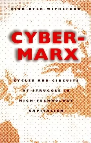 Cyber-Marx
: Cycles and Circuits of Struggle in High Technology Capitalism