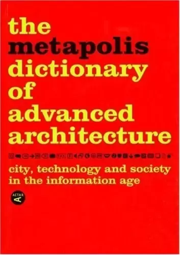 Metapolis Dictionary of Advanced Architecture
: City, Technology and Society in the Information Age