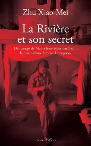 La rivière et son secret
: Des camps de Mao à Jean-Sébastien Bach, l'itinéraire d'une femme d'exception