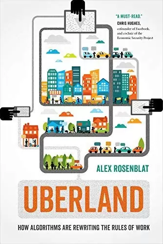 Uberland
: How Algorithms Are Rewriting the Rules of Work