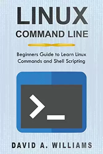 Linux Command Line: Beginners Guide to Learn Linux Commands and Shell Scripting