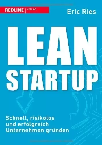 Lean Startup
: Schnell, risikolos und erfolgreich Unternehmen gründen