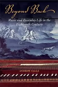 Beyond Bach
: Music and Everyday Life in the Eighteenth Century