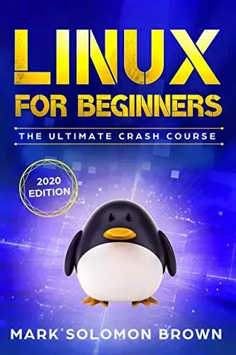Linux for Beginners: The Bible. The Ultimate Beginner’s Guide to Learn and Execute Linux Programming, from the Basics to Advanced Content!