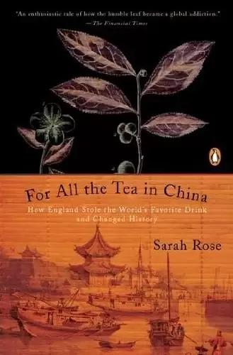 For All the Tea in China
: How England Stole the World's Favorite Drink and Changed History