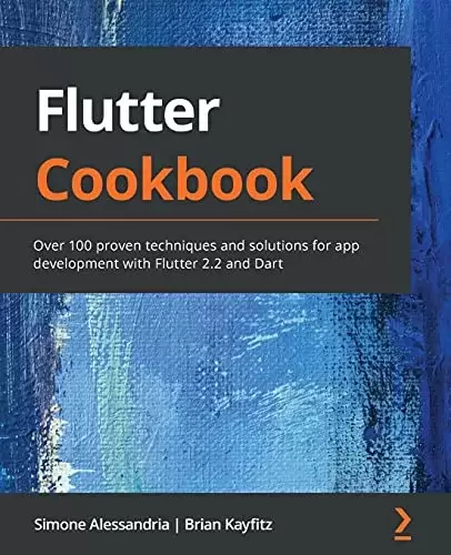 Google Flutter 2 Cookbook: Over 100 proven techniques and solutions to mobile development with Flutter and Dart