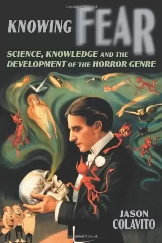 Knowing Fear
: Science, Knowledge and the Development of the Horror Genre