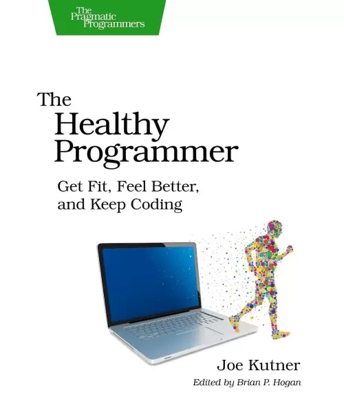 The Healthy Programmer
: Get Fit, Feel Better, and Keep Coding