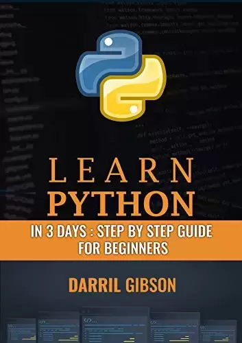 Learn Python In 3 Days: Step by Step Guide for Beginners to Advanced