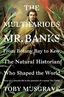 The Multifarious Mr. Banks
: From Botany Bay to Kew, The Natural Historian Who Shaped the World