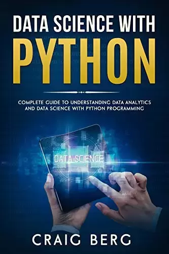 DATA SCIENCE WITH PYTHON: Complete Guide To Understanding Data Analytics And Data Science With Python Programming