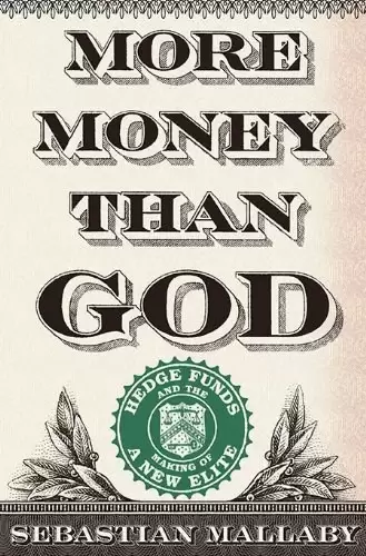 More Money Than God
: Hedge Funds and the Making of a New Elite
