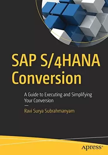 SAP S/4HANA Conversion: A Guide to Executing and Simplifying Your Conversion
