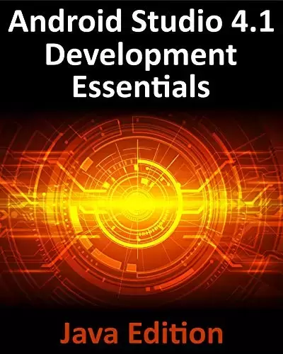 Android Studio 4.1 Development Essentials – Java Edition: Developing Android 11 Apps Using Android Studio 4.1, Java and Android Jetpack