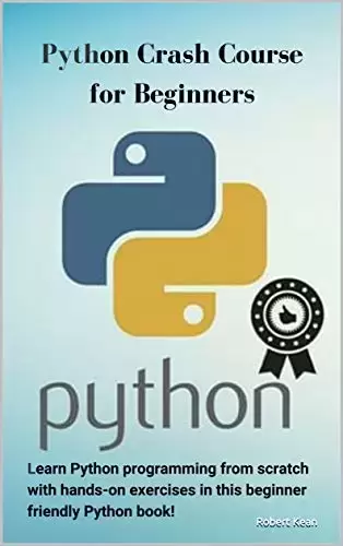Python Crash Course for Beginners: Learn Python programming from scratch with hands-on exercises in this beginner friendly Python book!