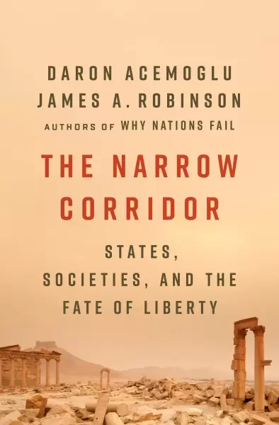 The Narrow Corridor           : States, Societies, and the Fate of Liberty
