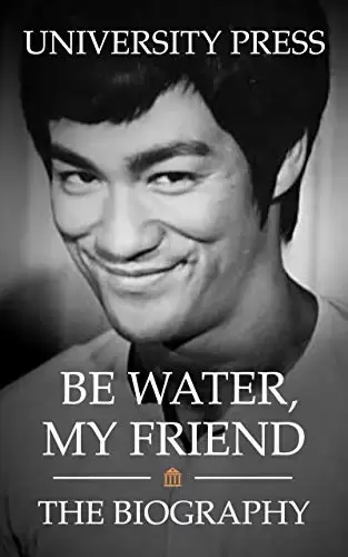 Be Water, My Friend: The Biography of Bruce Lee