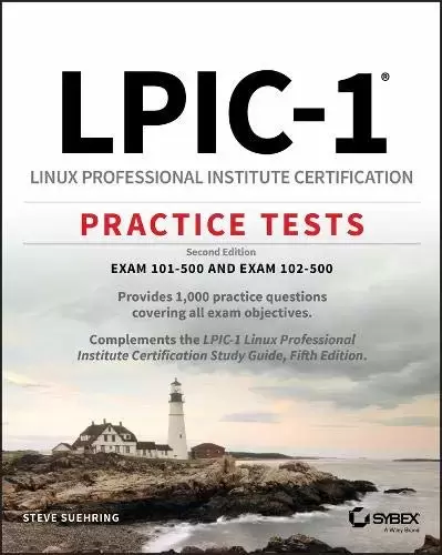 LPIC-1 Linux Professional Institute Certification Practice Tests: Exam 101-500 and Exam 102-500, 2nd Edition