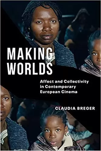 Making Worlds
: Affect and Collectivity in Contemporary European Cinema