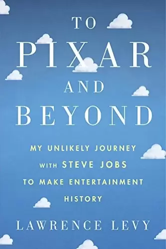 To Pixar and Beyond
: My Unlikely Journey with Steve Jobs to Make Entertainment History