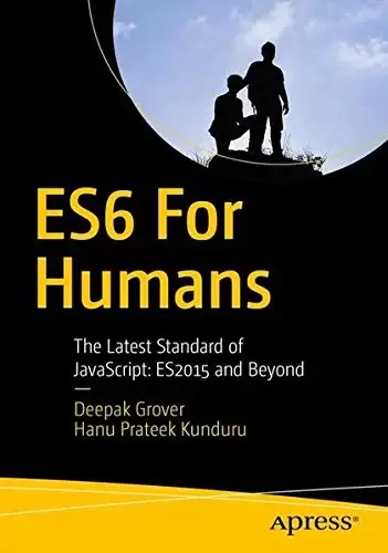ES6 for Humans: The Latest Standard of JavaScript: ES2015 and Beyond