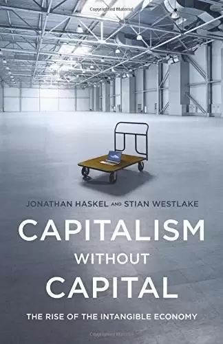 Capitalism without Capital
: The Rise of the Intangible Economy