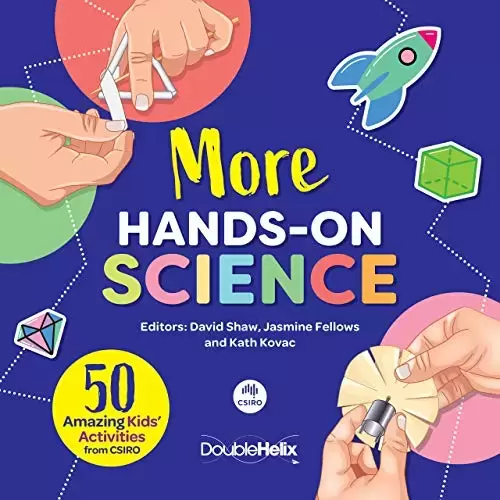 More Hands-On Science: 50 Amazing Kids’ Activities from CSIRO