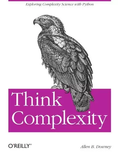 Think Complexity
: Complexity Science and Computational Modeling
