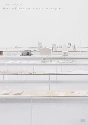 Junya Ishigami
: How Small? How Vast? How Architecture Grows