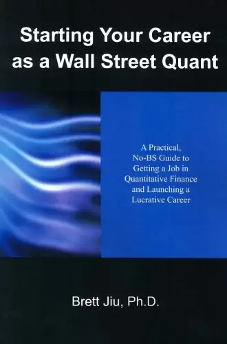 Starting Your Career as a Wall Street Quant
: A Practical, No-Bs Guide to Getting a Job in Quantitative Finance and Launching a Lucrative Care