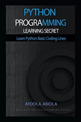 PYTHON PROGRAMMING LEARNING SECRET: Learn Python Basic Coding Lines