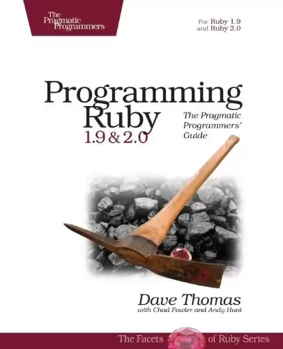 Programming Ruby 1.9 & 2.0
: The Pragmatic Programmers' Guide