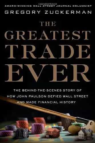 The Greatest Trade Ever
: The Behind-the-Scenes Story of How John Paulson Defied Wall Street and Made Financial History