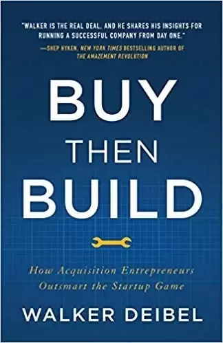Buy Then Build
: How Acquisition Entrepreneurs Outsmart the Startup Game