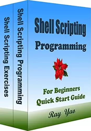 LINUX SHELL SCRIPTING Programming, For Beginners, Quick Start Guide: Bash Scripting Crash Course Tutorial & Exercises