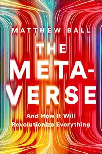 The Metaverse
: And How it Will Revolutionize Everything