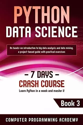 Python Data Science: Learn Python in a Week and Master It, 7 Days Crash Course, Book 3