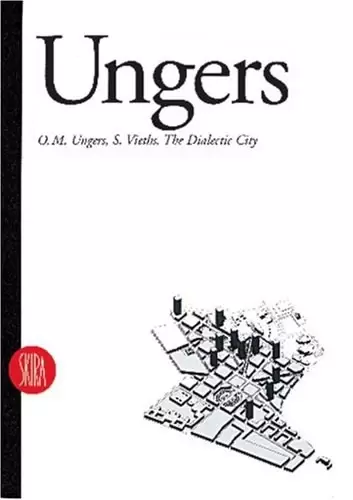 O. M. Ungers
: The Dialectic City (Writings by Architects)