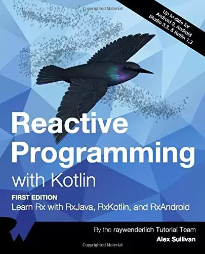 Reactive Programming with Kotlin: Learn Rx with RxJava, RxKotlin, and RXAndroid
