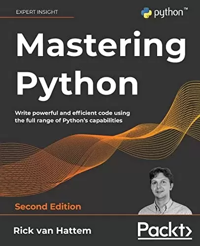 Mastering Python: Write powerful and efficient code using the full range of Python’s capabilities, 2nd Edition