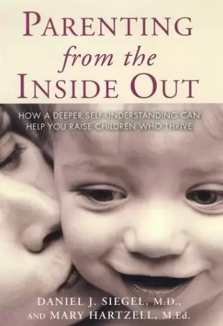 Parenting from the Inside out
: How a Deeper Self-Understanding Can Help You Raise Children Who Thrive