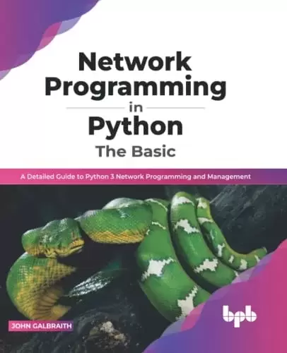 Network Programming in Python: The Basic: A Detailed Guide to Python 3 Network Programming and Management