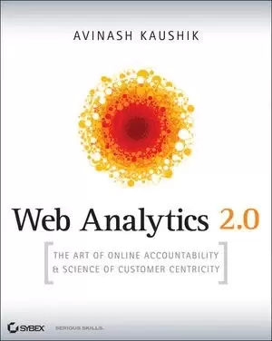 Web Analytics 2.0
: The Art of Online Accountability and Science of Customer Centricity