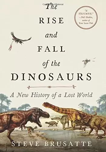 The Rise and Fall of the Dinosaurs
: A New History of a Lost World