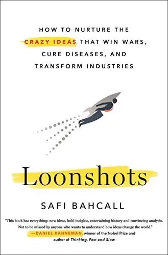 Loonshots
: How to Nurture the Crazy Ideas That Win Wars, Cure Diseases, and Transform Industries