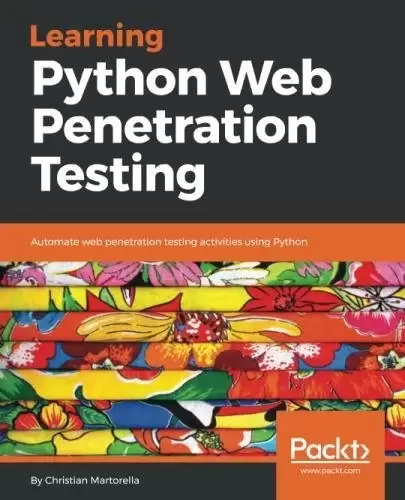 Learning Python Web Penetration Testing: Automate web penetration testing activities using Python