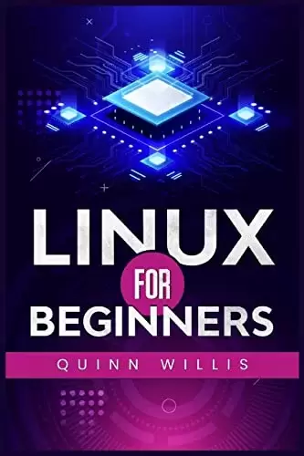 Linux for Beginners: A Quick Start Guide to the Linux Command Line and Operating System